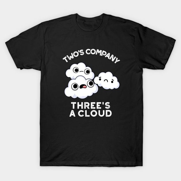 Two Company Threes A Cloud Cute Weather Pun T-Shirt by punnybone